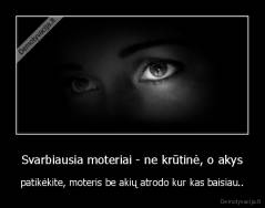 Svarbiausia moteriai - ne krūtinė, o akys - patikėkite, moteris be akių atrodo kur kas baisiau..