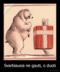 Svarbiausia ne gauti, o duoti - 