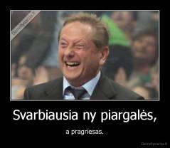 Svarbiausia ny piargalės, - a pragriesas.
