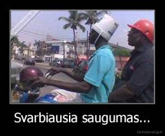 Svarbiausia saugumas... - 