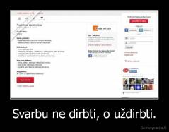 Svarbu ne dirbti, o uždirbti. - 
