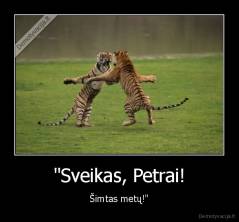 "Sveikas, Petrai! - Šimtas metų!"