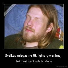 Sveikas miegas ne tik ilgina gyvenimą,  - bet ir sutrumpina darbo diena
