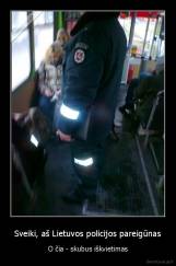 Sveiki, aš Lietuvos policijos pareigūnas - O čia - skubus iškvietimas