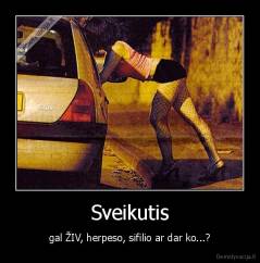 Sveikutis - gal ŽIV, herpeso, sifilio ar dar ko...?