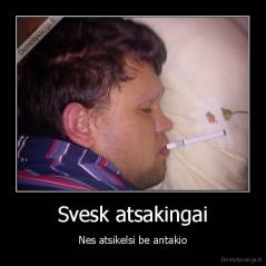 Svesk atsakingai - Nes atsikelsi be antakio