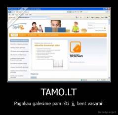 TAMO.LT - Pagaliau galesime pamiršti  jį, bent vasarai!
