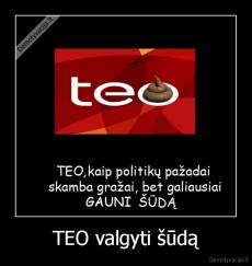 TEO valgyti šūdą - 