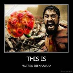 THIS IS - MOTERU DIENAAAAAA