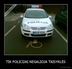 TIK POLICIJAI NEGALIOJA TAISYKLĖS - 