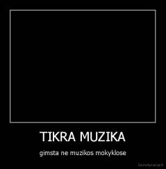 TIKRA MUZIKA - gimsta ne muzikos mokyklose