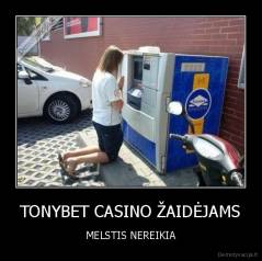 TONYBET CASINO ŽAIDĖJAMS - MELSTIS NEREIKIA