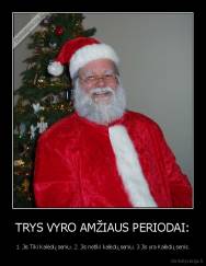 TRYS VYRO AMŽIAUS PERIODAI: - 1. Jis Tiki Kalėdų seniu. 2. Jis netiki kalėdų seniu. 3 Jis yra Kalėdų senis.