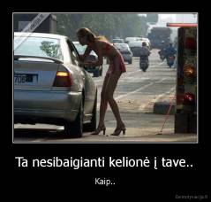 Ta nesibaigianti kelionė į tave.. - Kaip..