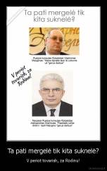 Ta pati mergelė tik kita suknelė? - V periot tovarish, za Rodinu!