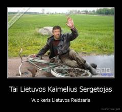 Tai Lietuvos Kaimelius Sergetojas - Vuolkeris Lietuvos Reidzeris