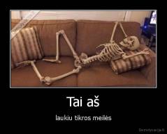 Tai aš - laukiu tikros meilės