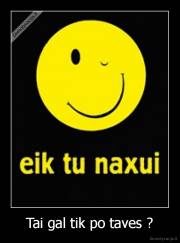 Tai gal tik po taves ? - 