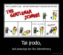 Tai įrodo, - kad pasaulyje dar liko džentelmenų