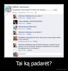 Tai ką padarėt? - 