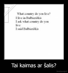Tai kaimas ar šalis? - 