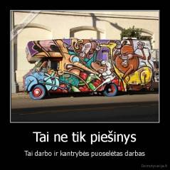Tai ne tik piešinys - Tai darbo ir kantrybės puoselėtas darbas