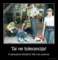 Tai ne tolerancija! - O seksualinė diktatūra! Bet man patinka!