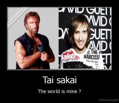 Tai sakai - The world is mine ?