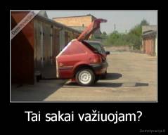 Tai sakai važiuojam? - 