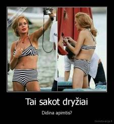 Tai sakot dryžiai - Didina apimtis?