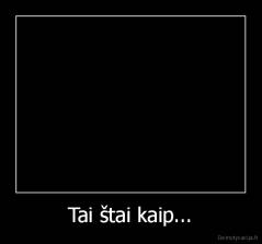Tai štai kaip... - 
