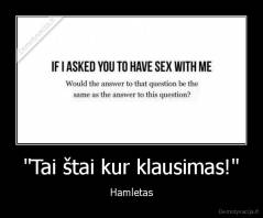 "Tai štai kur klausimas!" - Hamletas