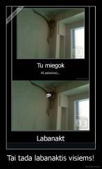 Tai tada labanaktis visiems! - 