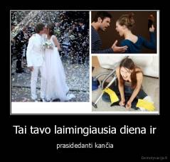 Tai tavo laimingiausia diena ir - prasidedanti kančia