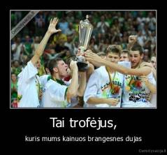 Tai trofėjus, - kuris mums kainuos brangesnes dujas