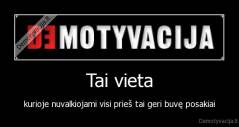 Tai vieta - kurioje nuvalkiojami visi prieš tai geri buvę posakiai
