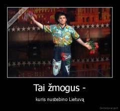 Tai žmogus - - kuris nustebino Lietuvą