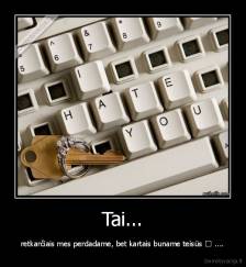 Tai... - retkarčiais mes perdadame, bet kartais buname teisūs ♥ ....