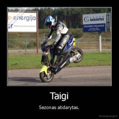 Taigi - Sezonas atidarytas.