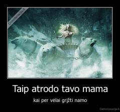 Taip atrodo tavo mama - kai per vėlai grįžti namo