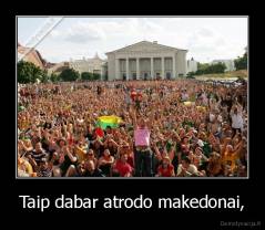 Taip dabar atrodo makedonai, - 
