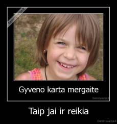 Taip jai ir reikia - 