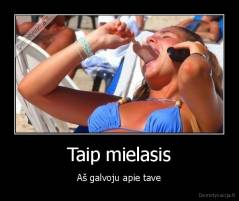 Taip mielasis - Aš galvoju apie tave