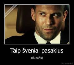 Taip šveniai pasakius - eik na*uj