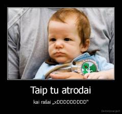 Taip tu atrodai - kai rašai „xDDDDDDDDD“