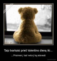 Taip tvarkaisi prieš Valentino dieną iki... - ...Prisimeni, kad neturį ką atsivesti