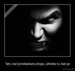 Tam, kad įsiviešpatautų blogis, užtenka to, kad ge - 