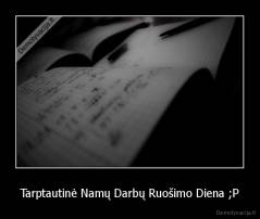 Tarptautinė Namų Darbų Ruošimo Diena ;P - 