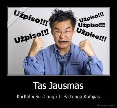 Tas Jausmas - Kai Kalbi Su Draugu Ir Pastringa Kompas