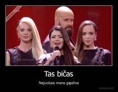 Tas bičas - Nejuokais mane gąsdina